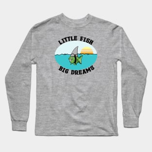 Little Fish Big Dreams Long Sleeve T-Shirt